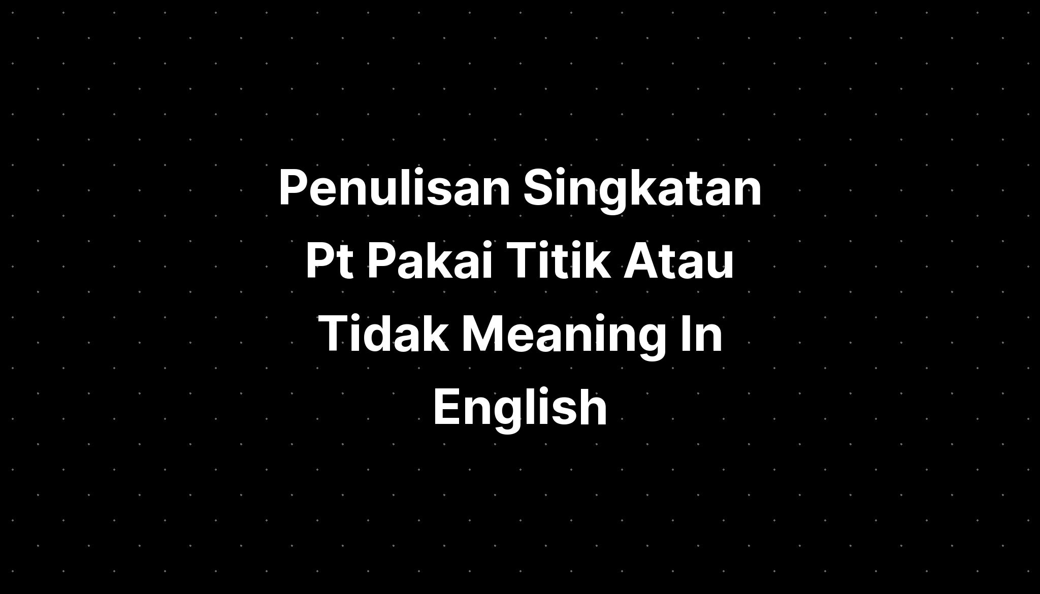 penulisan-singkatan-pt-pakai-titik-atau-tidak-meaning-in-english-imagesee